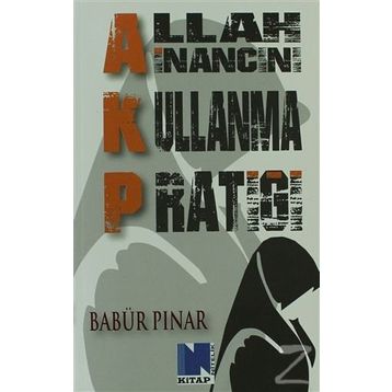 AKP Allah İnancını Kullanma Pratiği - Babür Pınar