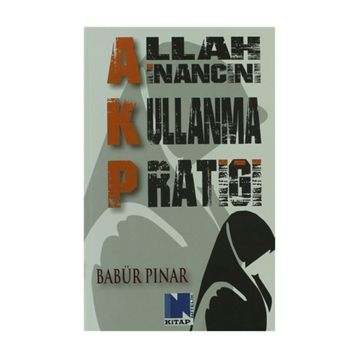 AKP Allah İnancını Kullanma Pratiği - Babür Pınar