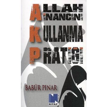 AKP Allah İnancını Kullanma Pratiği - Babür Pınar