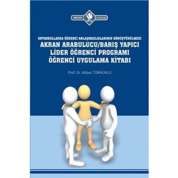 Akran Arabulucu-Barış Yapıcı Lider Öğrenci Programı Öğrenci Uygulama Kitabı - Abbas Türnüklü