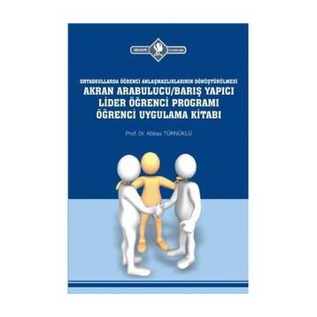 Akran Arabulucu-Barış Yapıcı Lider Öğrenci Programı Öğrenci Uygulama Kitabı - Abbas Türnüklü