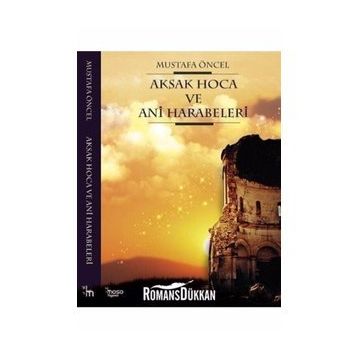Aksak Hoca ve Ani Harabeleri - Mustafa Öncel