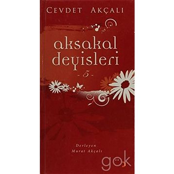 AKSAKAL DEYİŞLERİ-5 - CEVDET AKÇALI