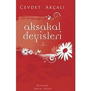 AKSAKAL DEYİŞLERİ-5 - CEVDET AKÇALI