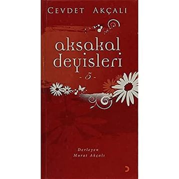 AKSAKAL DEYİŞLERİ-5 - CEVDET AKÇALI