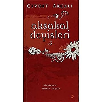 AKSAKAL DEYİŞLERİ-5 - CEVDET AKÇALI