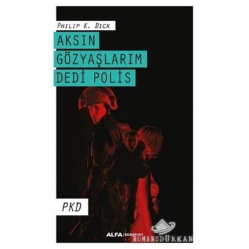 Aksın Gözyaşlarım Dedi Polis - Philp K. Dick