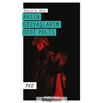 Aksın Gözyaşlarım Dedi Polis - Philp K. Dick