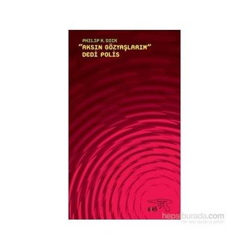 Aksın Gözyaşlarım Dedi Polis - Philp K. Dick