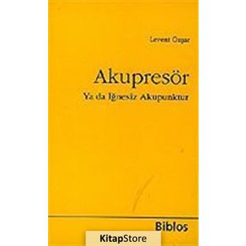Akupresör Ya da İğnesiz Akupunktur - Levent Özşar