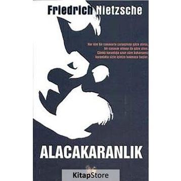 ALACAKARANLIK - FRIEDRICH WILHELM NIETZSCHE
