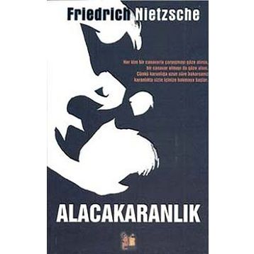 ALACAKARANLIK - FRIEDRICH WILHELM NIETZSCHE