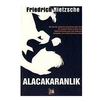 ALACAKARANLIK - FRIEDRICH WILHELM NIETZSCHE