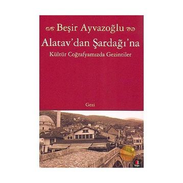 ALATAV´DAN ŞARDAĞI´NA - BEŞİR AYVAZOĞLU
