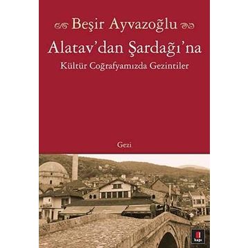 ALATAV´DAN ŞARDAĞI´NA - BEŞİR AYVAZOĞLU
