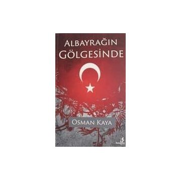 Albayrağın Gölgesinde - Osman Kaya