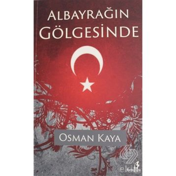 Albayrağın Gölgesinde - Osman Kaya