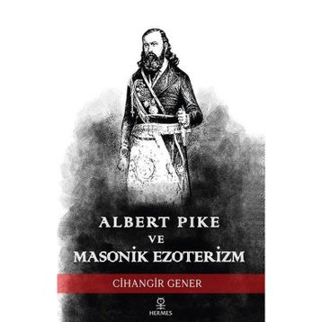 Albert Pike ve Masonik Ezoterizm Cihangir Gener