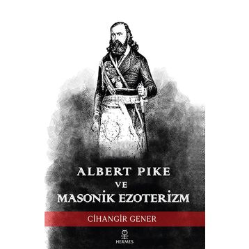 Albert Pike ve Masonik Ezoterizm Cihangir Gener