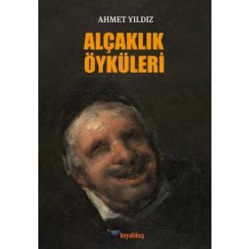 Alçaklık Öyküleri / Ahmet Yıldız / Boyalıkuş