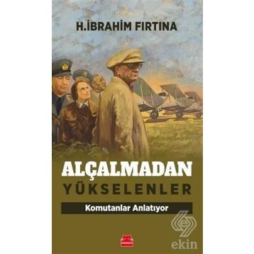 Alçalmadan Yükselenler - H. İbrahim Fırtına