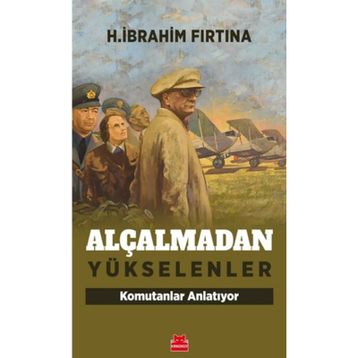 Alçalmadan Yükselenler Komutanlar Anlatıyor - H. İbrahim Fırtına