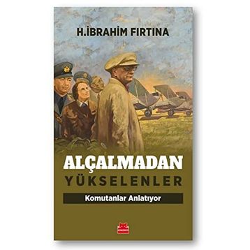 Alçalmadan Yükselenler Komutanlar Anlatıyor - H. İbrahim Fırtına