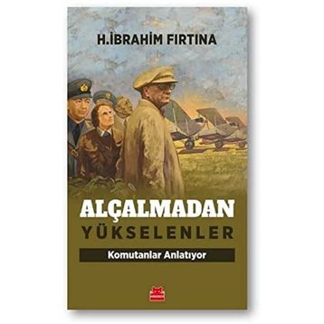 Alçalmadan Yükselenler Komutanlar Anlatıyor - H. İbrahim Fırtına