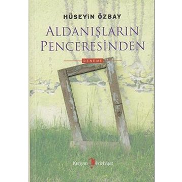 ALDANIŞLARIN PENCERESINDEN - HÜSEYİN ÖZBAY