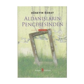 ALDANIŞLARIN PENCERESINDEN - HÜSEYİN ÖZBAY