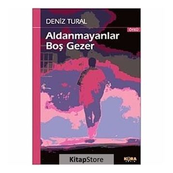 ALDANMAYANLAR BOŞ GEZER - DENIZ TURAL