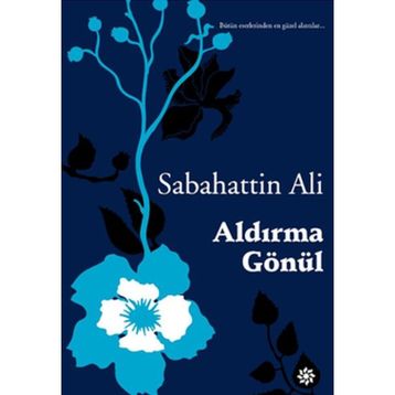 Aldırma Gönül - Sabahattin Ali