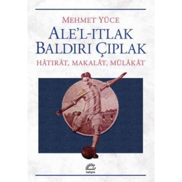 Ale’l-Itlak Baldırı Çıplak - Mehmet Yüce