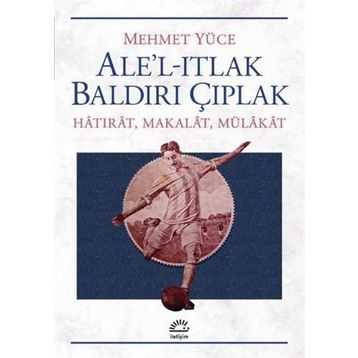 Ale’l-Itlak Baldırı Çıplak - Mehmet Yüce
