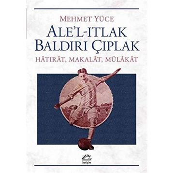 Ale’l-Itlak Baldırı Çıplak - Mehmet Yüce