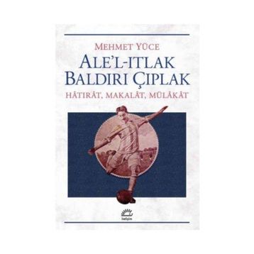 Ale’l-Itlak Baldırı Çıplak - Mehmet Yüce