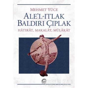 Ale’l-Itlak Baldırı Çıplak - Mehmet Yüce