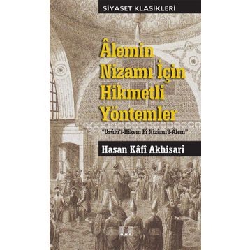 Alemin Nizamı İçin Hikmetli Yöntemler - Hasan Kafi Akhisari