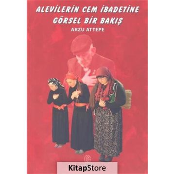 Alevilerin Cem İbadetine Görsel Bir Bakış - Arzu Attepe