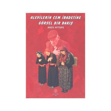 Alevilerin Cem İbadetine Görsel Bir Bakış - Arzu Attepe