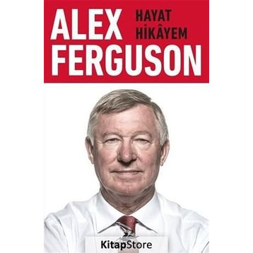 Alex Ferguson Hayat Hikayem - Alex Ferguson