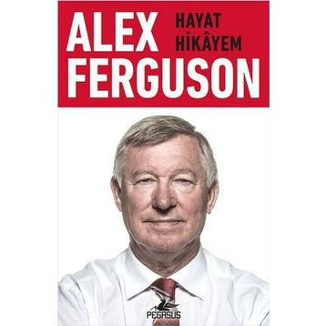 Alex Ferguson Hayat Hikayem - Alex Ferguson
