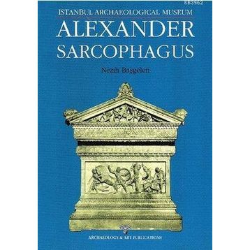Alexander Sarcophagus - Nezih Başgelen