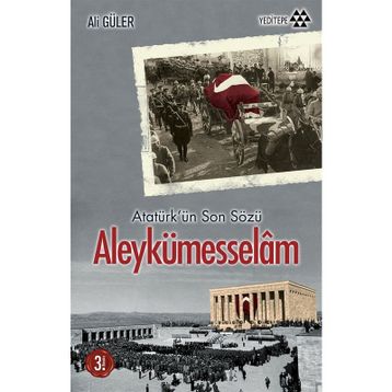ALEYKÜMESSELÂM ATATÜRK'ÜN SON SÖZÜ - ALI GÜLER