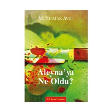 ALEYNA'YA NE OLDU? - MÜNIR YILMAZ AVCI