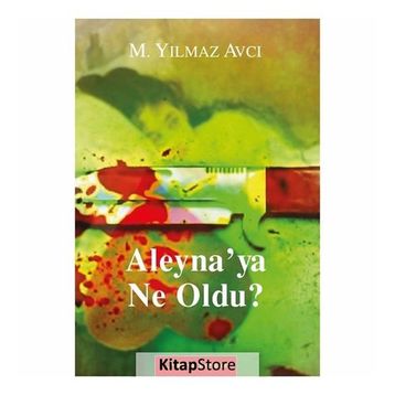 ALEYNA'YA NE OLDU? - MÜNIR YILMAZ AVCI