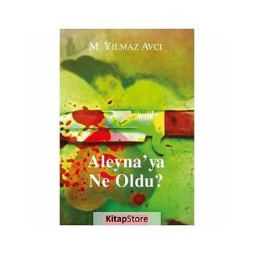 ALEYNA'YA NE OLDU? - MÜNIR YILMAZ AVCI