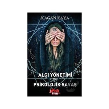 Algı Yönetimi ve Psikolojik Savaş - Kağan Kaya