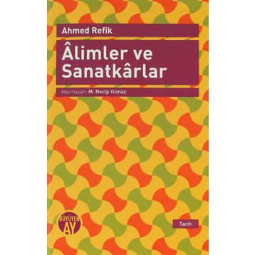 ALIMLER VE SANATKARLAR - AHMED REFIK