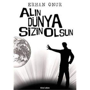 ALIN DÜNYA SIZIN OLSUN - ERHAN ONUR